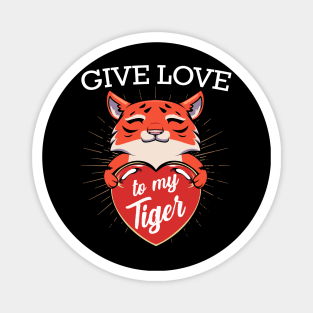 Tiger - Give Love To My Tiger - Cute Exotic Animal Cat Heart Magnet